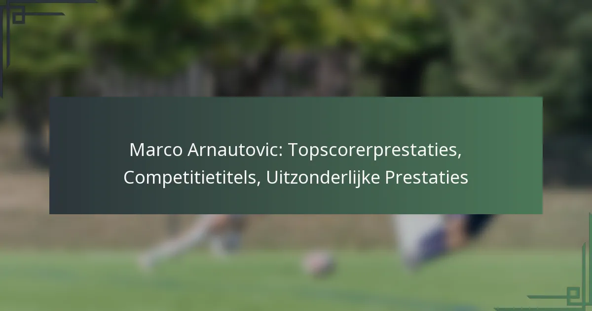 Marco Arnautovic: Topscorerprestaties, Competitietitels, Uitzonderlijke Prestaties