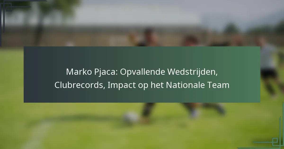 Marko Pjaca: Opvallende Wedstrijden, Clubrecords, Impact op het Nationale Team