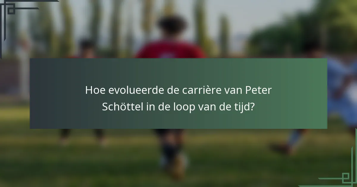 Hoe evolueerde de carrière van Peter Schöttel in de loop van de tijd?