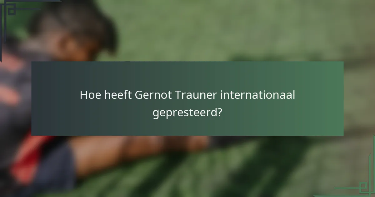 Hoe heeft Gernot Trauner internationaal gepresteerd?