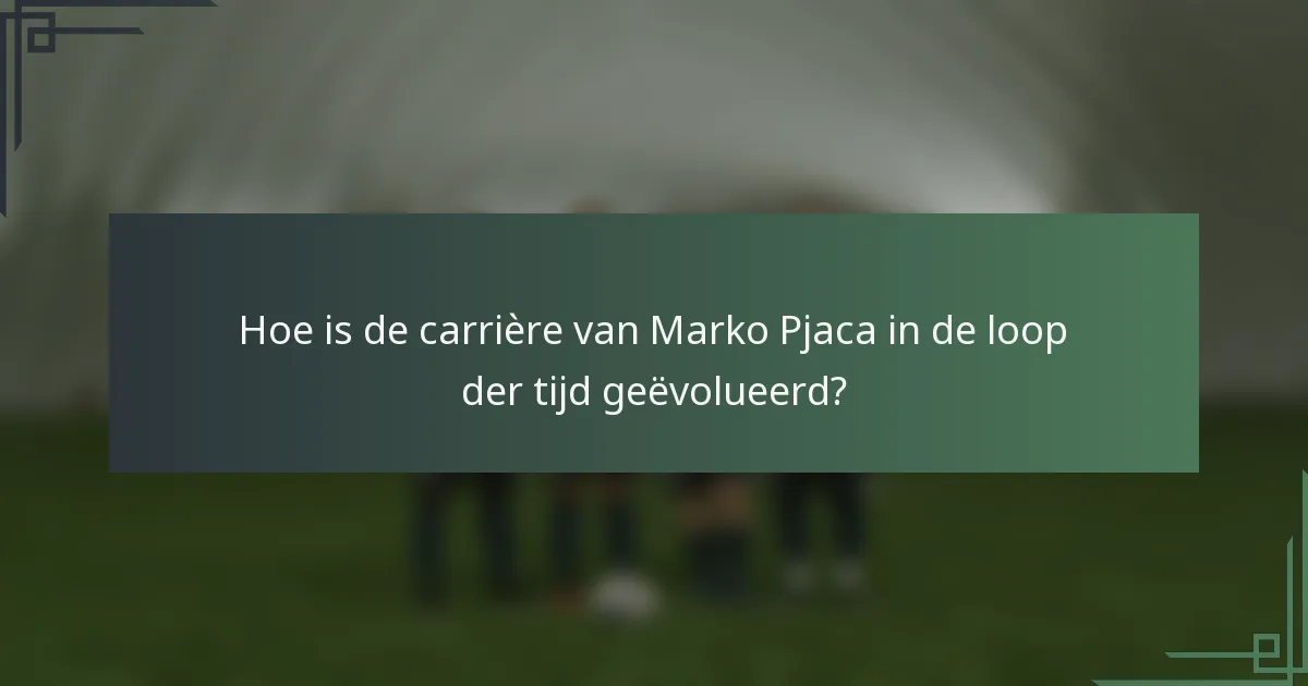 Hoe is de carrière van Marko Pjaca in de loop der tijd geëvolueerd?