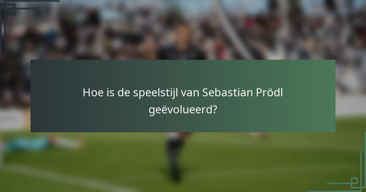 Hoe is de speelstijl van Sebastian Prödl geëvolueerd?