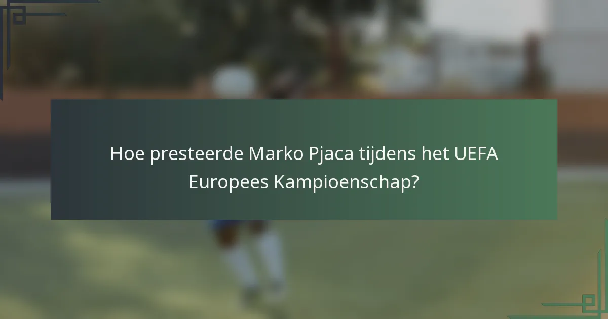 Hoe presteerde Marko Pjaca tijdens het UEFA Europees Kampioenschap?