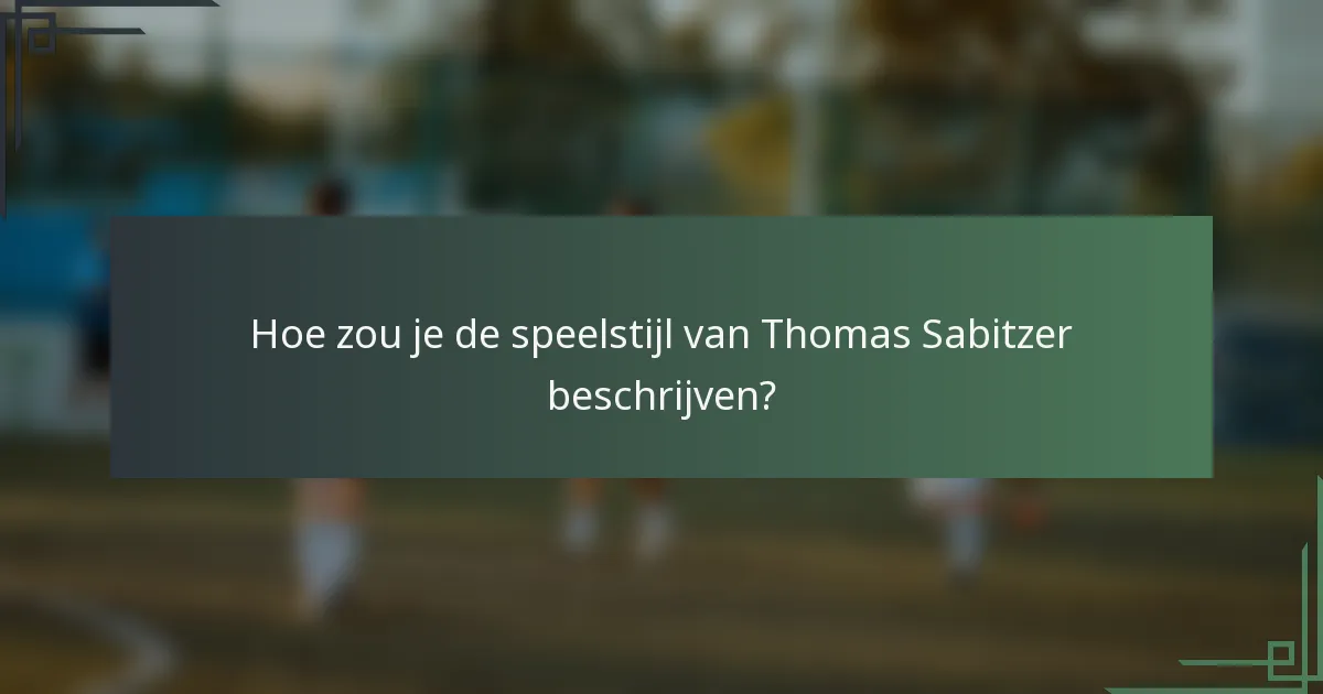 Hoe zou je de speelstijl van Thomas Sabitzer beschrijven?