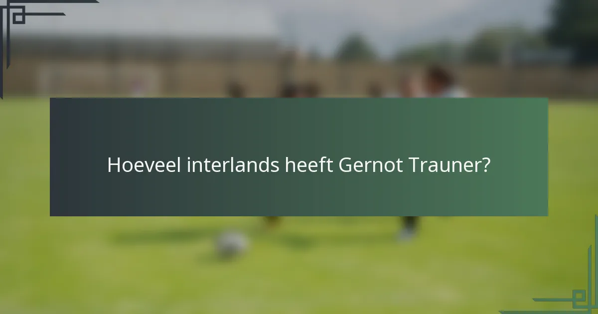 Hoeveel interlands heeft Gernot Trauner?