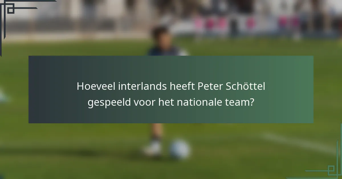 Hoeveel interlands heeft Peter Schöttel gespeeld voor het nationale team?