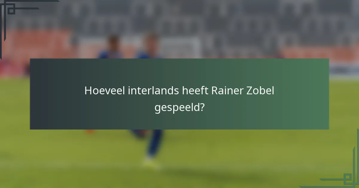 Hoeveel interlands heeft Rainer Zobel gespeeld?