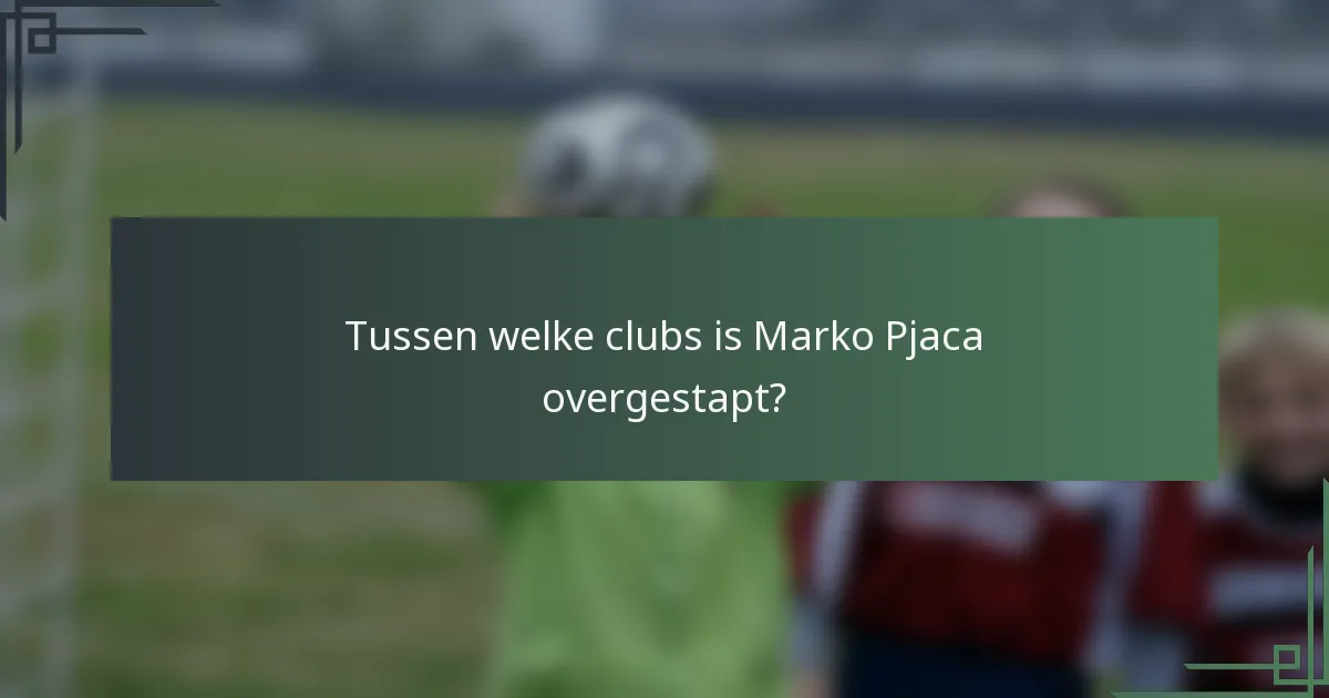 Tussen welke clubs is Marko Pjaca overgestapt?
