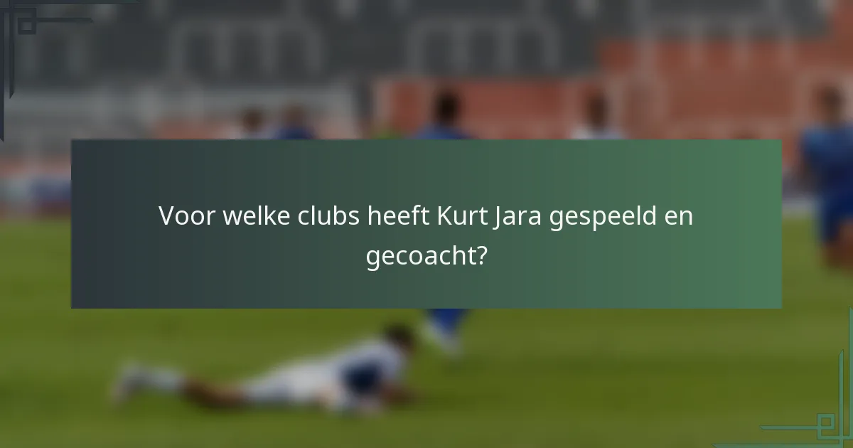 Voor welke clubs heeft Kurt Jara gespeeld en gecoacht?