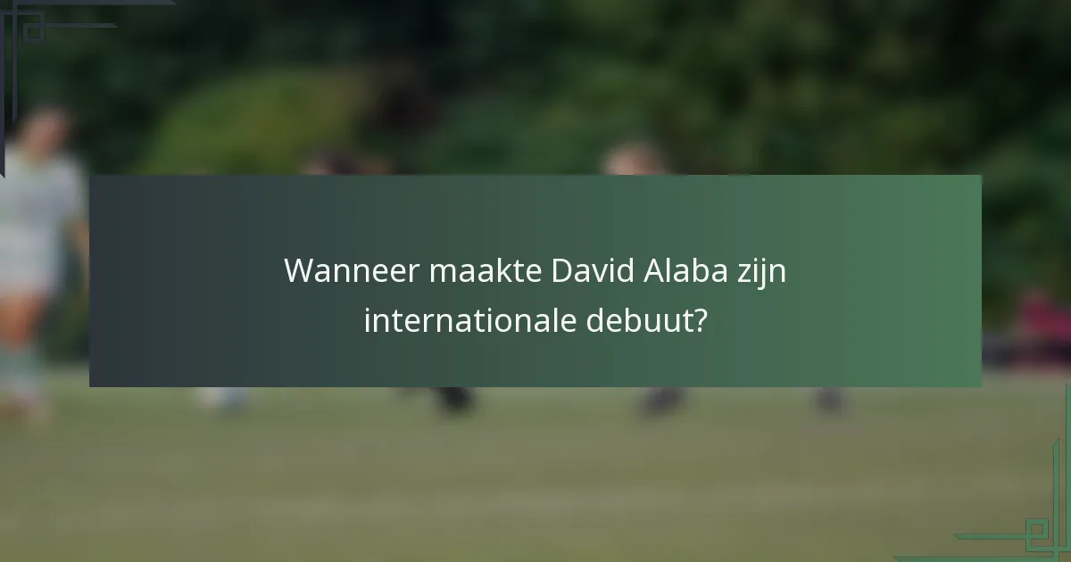 Wanneer maakte David Alaba zijn internationale debuut?
