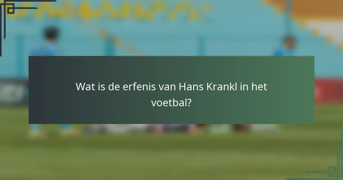 Wat is de erfenis van Hans Krankl in het voetbal?