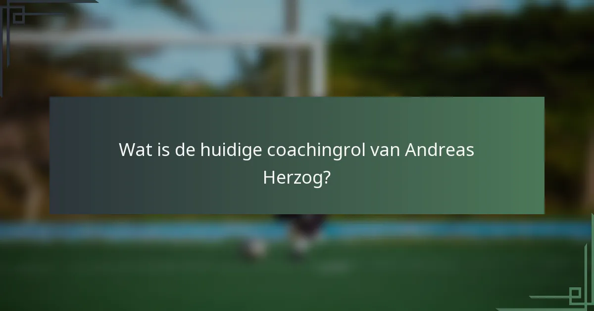 Wat is de huidige coachingrol van Andreas Herzog?