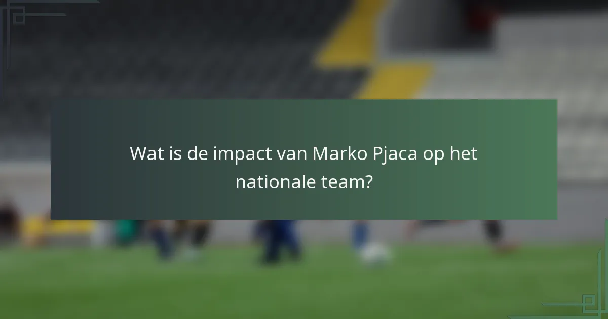 Wat is de impact van Marko Pjaca op het nationale team?