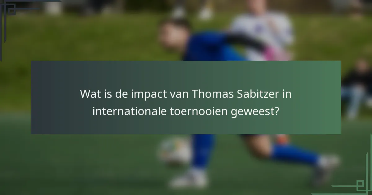 Wat is de impact van Thomas Sabitzer in internationale toernooien geweest?