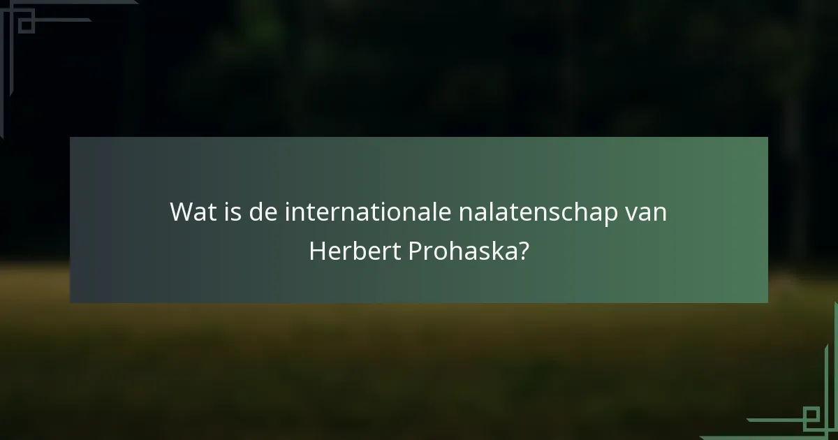 Wat is de internationale nalatenschap van Herbert Prohaska?