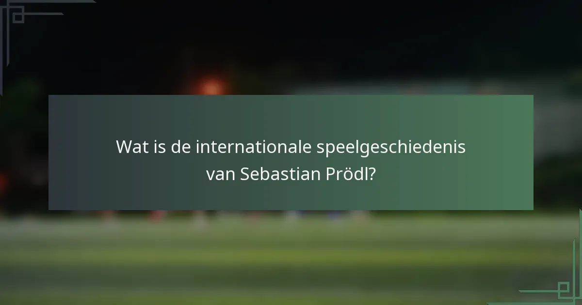 Wat is de internationale speelgeschiedenis van Sebastian Prödl?