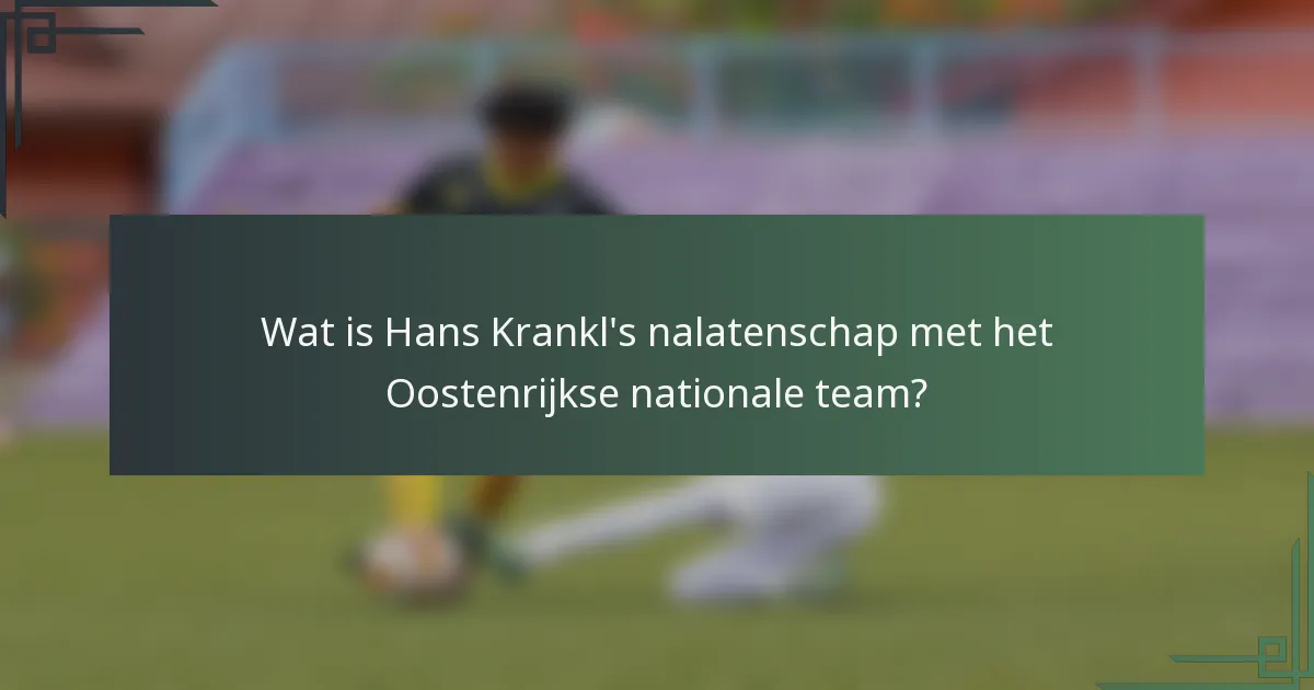 Wat is Hans Krankl's nalatenschap met het Oostenrijkse nationale team?