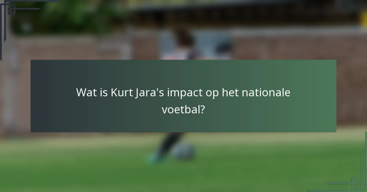 Wat is Kurt Jara's impact op het nationale voetbal?