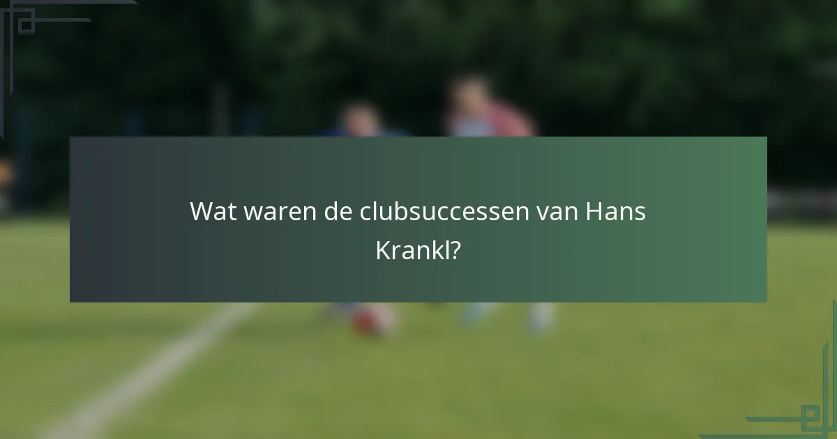 Wat waren de clubsuccessen van Hans Krankl?