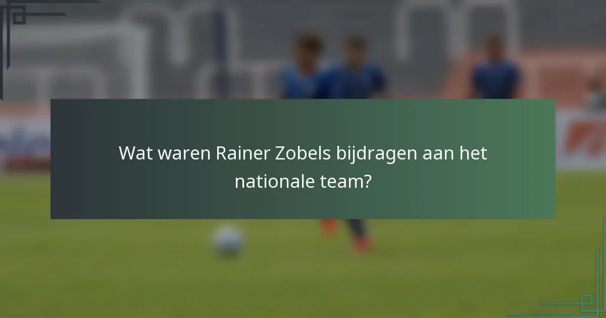 Wat waren Rainer Zobels bijdragen aan het nationale team?