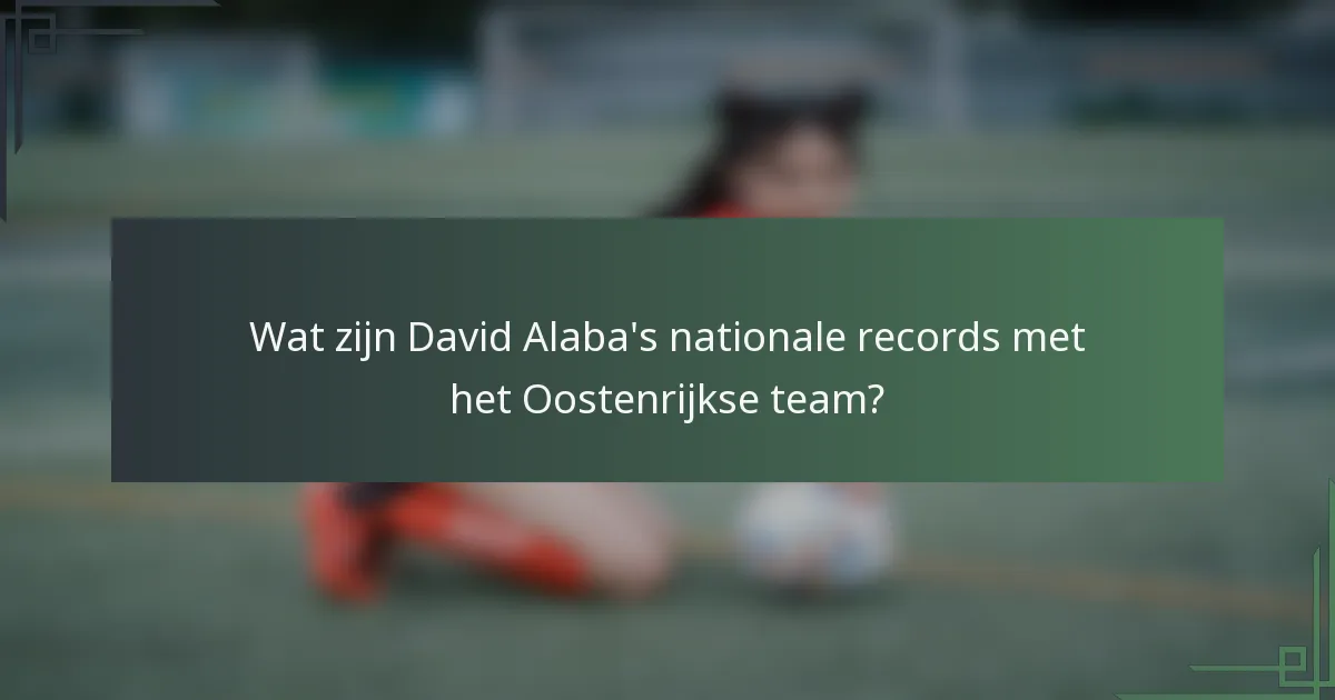 Wat zijn David Alaba's nationale records met het Oostenrijkse team?
