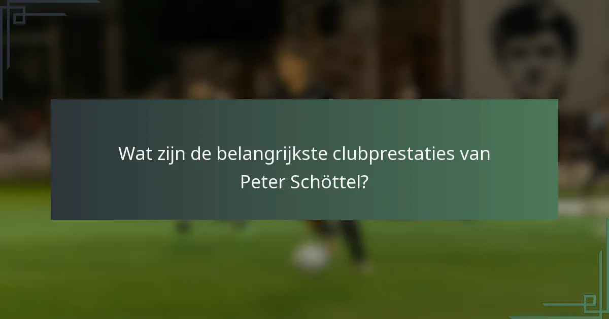 Wat zijn de belangrijkste clubprestaties van Peter Schöttel?