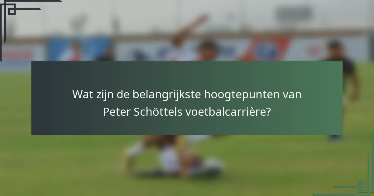 Wat zijn de belangrijkste hoogtepunten van Peter Schöttels voetbalcarrière?