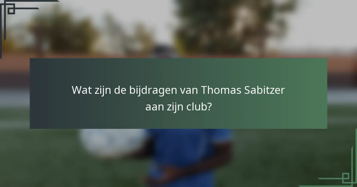 Wat zijn de bijdragen van Thomas Sabitzer aan zijn club?