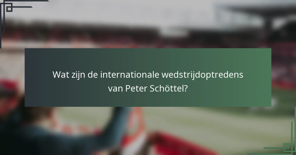 Wat zijn de internationale wedstrijdoptredens van Peter Schöttel?