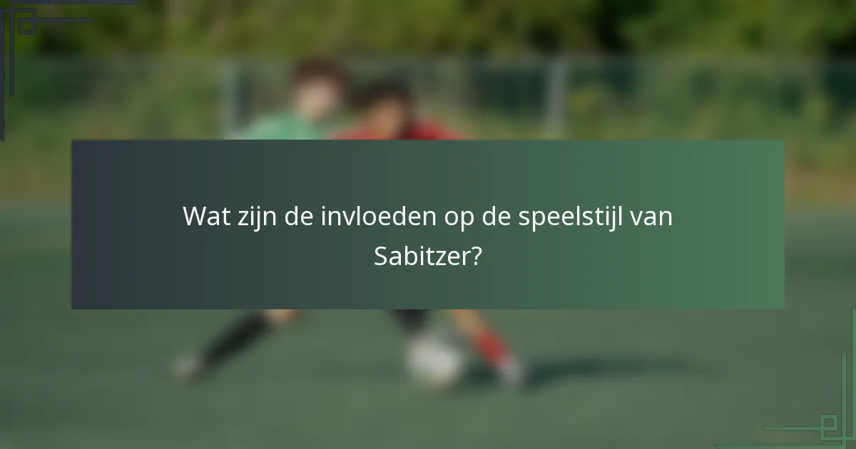 Wat zijn de invloeden op de speelstijl van Sabitzer?
