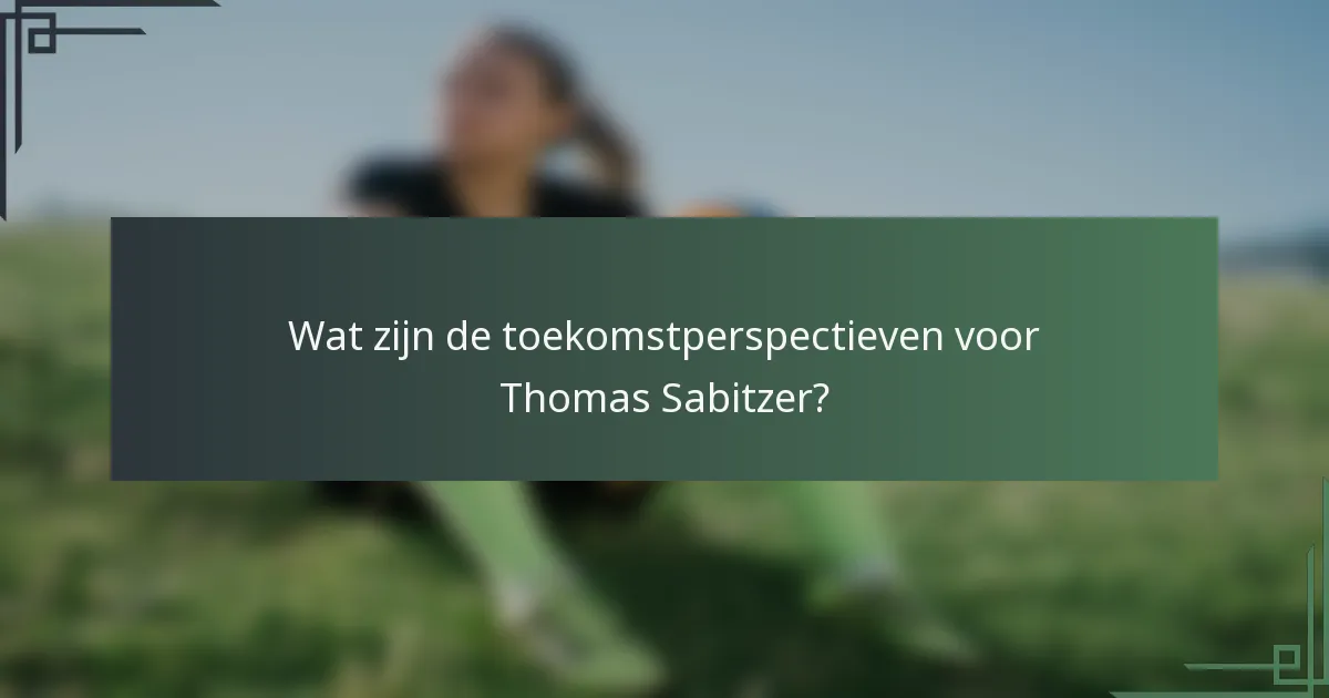 Wat zijn de toekomstperspectieven voor Thomas Sabitzer?