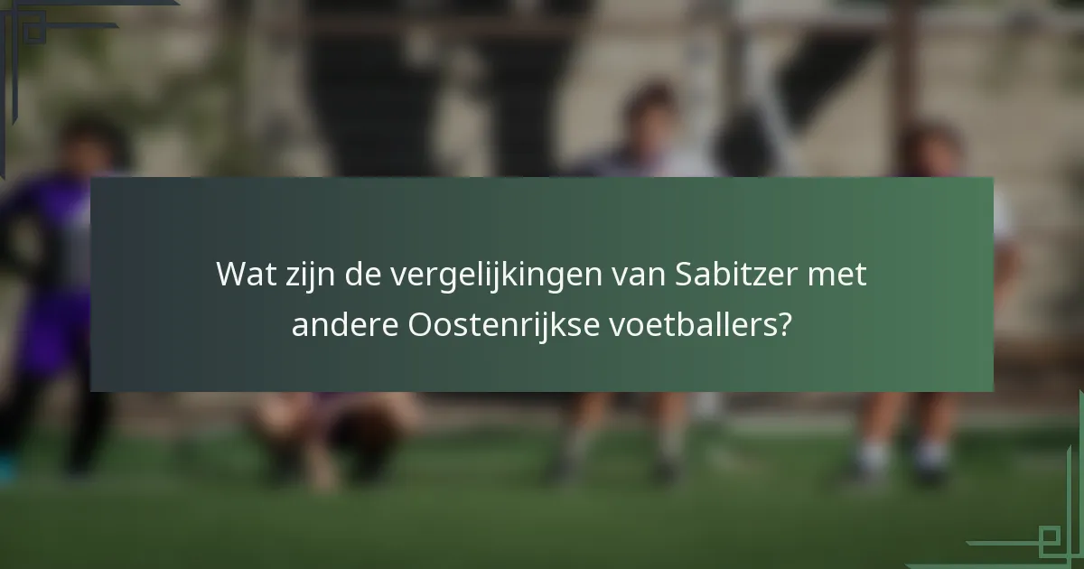 Wat zijn de vergelijkingen van Sabitzer met andere Oostenrijkse voetballers?
