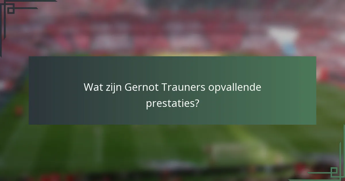 Wat zijn Gernot Trauners opvallende prestaties?