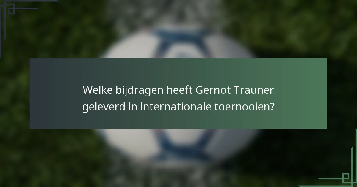 Welke bijdragen heeft Gernot Trauner geleverd in internationale toernooien?