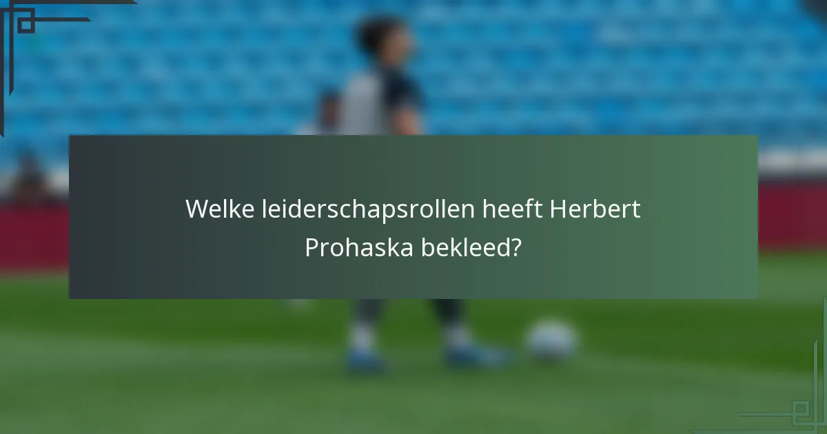 Welke leiderschapsrollen heeft Herbert Prohaska bekleed?
