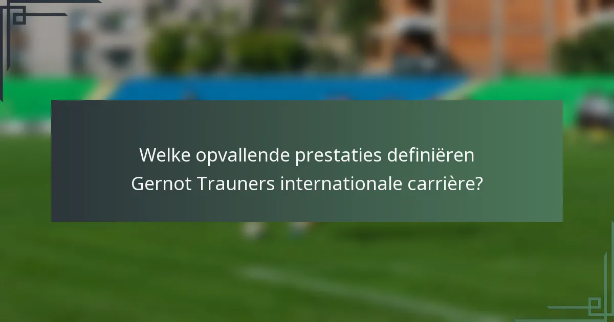 Welke opvallende prestaties definiëren Gernot Trauners internationale carrière?
