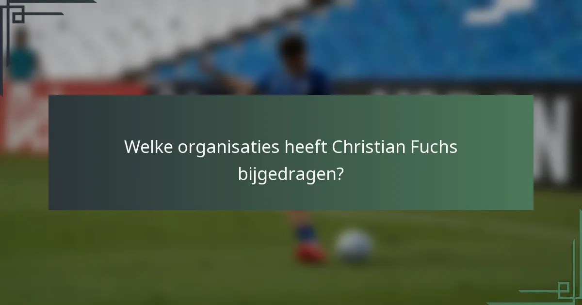 Welke organisaties heeft Christian Fuchs bijgedragen?
