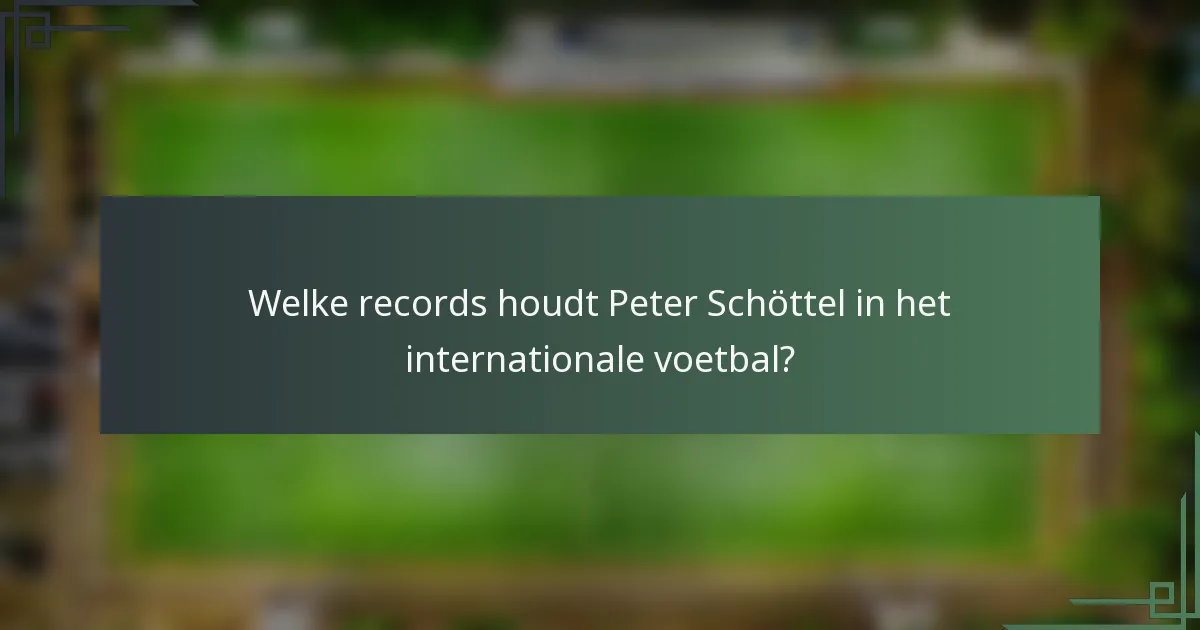 Welke records houdt Peter Schöttel in het internationale voetbal?