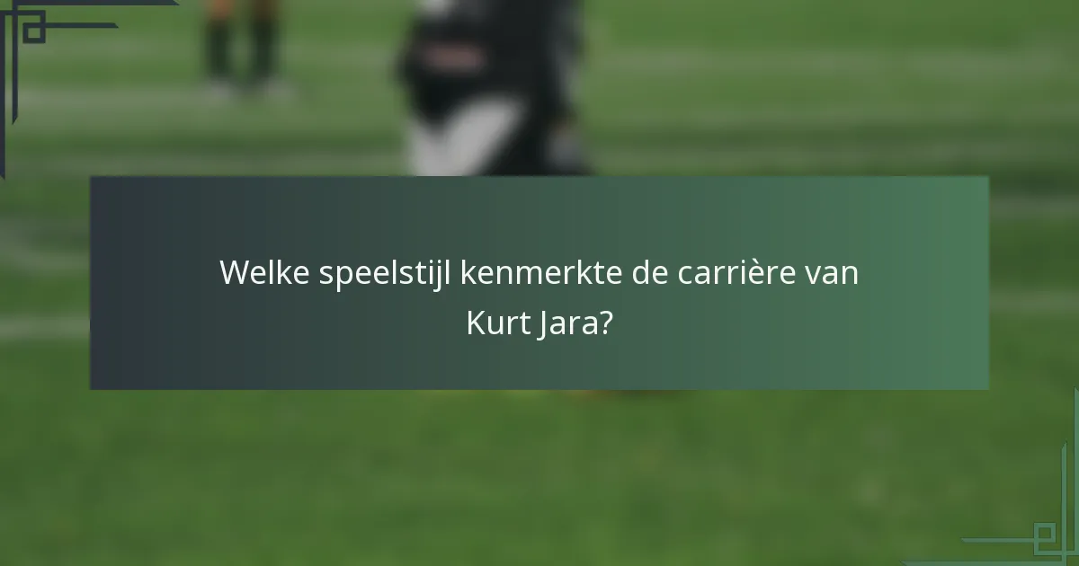 Welke speelstijl kenmerkte de carrière van Kurt Jara?