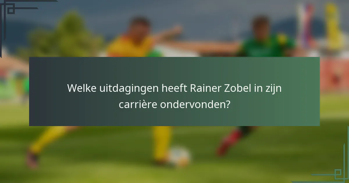 Welke uitdagingen heeft Rainer Zobel in zijn carrière ondervonden?