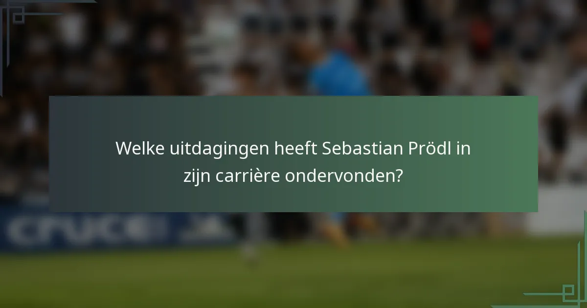 Welke uitdagingen heeft Sebastian Prödl in zijn carrière ondervonden?